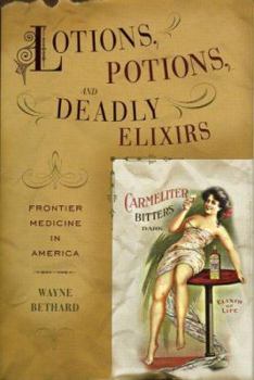 Hardcover Lotions, Potions, and Deadly Elixirs: Frontier Medicine in America Book