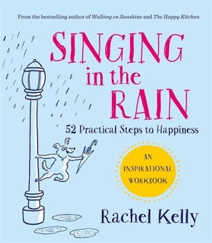 Paperback Singing in the Rain: 52 practical steps to happiness Book