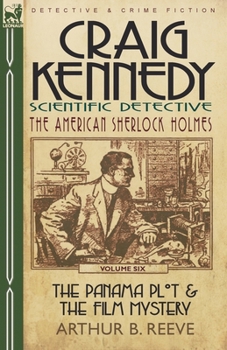 Paperback Craig Kennedy-Scientific Detective: Volume 6-The Panama Plot & the Film Mystery Book