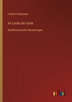 Im Lande der Gotik: Nordfranzösische Wanderungen
