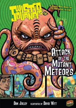 Twisted Journeys:  Attack of the Mutant Meteors - Book #14 of the Twisted Journeys