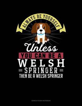 Paperback Always Be Yourself Unless You Can Be a Welsh Springer Then Be a Welsh Springer: 6 Columns Columnar Pad Book