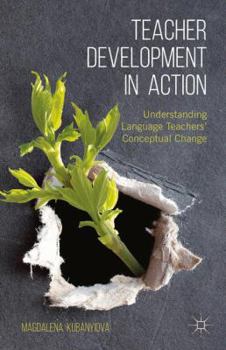 Paperback Teacher Development in Action: Understanding Language Teachers' Conceptual Change Book