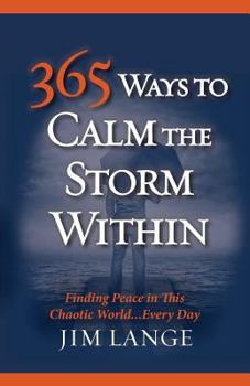 Paperback 365 Ways to Calm The Storm Within: Finding Peace in This Chaotic World... Every Day Book