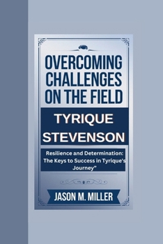 Paperback Tyrique Stevenson: Overcoming Challenges on the Field", Resilience and Determination: The Keys to Success in Tyrique's Journey" Book