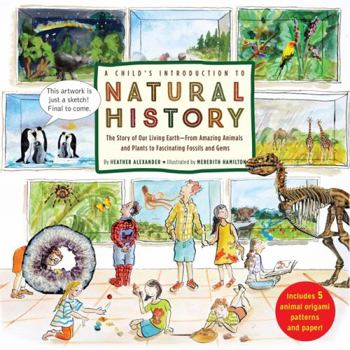 Hardcover A Child's Introduction to Natural History: The Story of Our Living Earth-From Amazing Animals and Plants to Fascinating Fossils and Gems Book