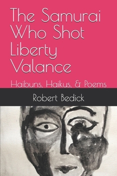 Paperback The Samurai Who Shot Liberty Valance: Haibuns, Haikus, & Poems Book