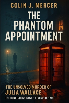 The Phantom Appointment: The Unsolved Murder of Julia Wallace the Qualtrough Case, Liverpool, Bludgeoning, 1931