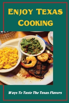 Paperback Enjoy Texas Cooking: Ways To Taste The Texas Flavors Book