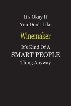 It's Okay If You Don't Like Winemaker It's Kind Of A Smart People Thing Anyway: Blank Lined Notebook Journal Gift Idea