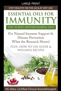 Essential Oils for Immunity The 18 Best Antimicrobial Oils For Natural Immune Support & Disease Prevention What the Research Shows! Plus How to Use ... Wellness Recipes (Healing with Essential Oil)