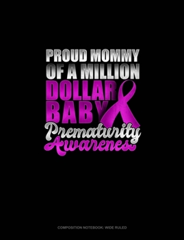 Paperback Proud Mommy Of A Million Dollar Baby Prematurity Awareness: Composition Notebook: Wide Ruled Book