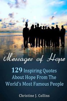 Paperback Messages of Hope: 129 Inspiring Quotes about Hope from the World's Most Famous People: Messages of Hope Book