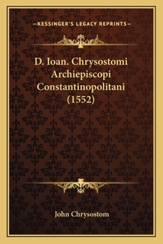 Paperback D. Ioan. Chrysostomi Archiepiscopi Constantinopolitani (1552) [Latin] Book