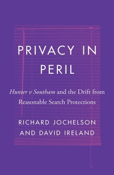 Paperback Privacy in Peril: Hunter V Southam and the Drift from Reasonable Search Protections Book