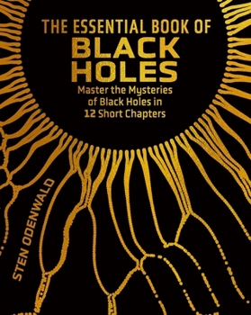 Hardcover The Essential Book of Black Holes: Master the Mysteries of Black Holes in 12 Short Chapters Book