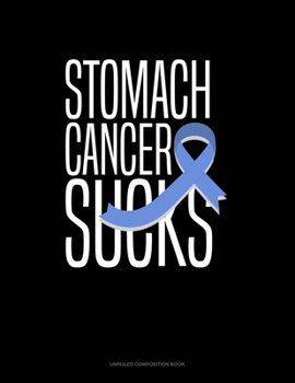 Paperback Stomach Cancer Sucks: Unruled Composition Book