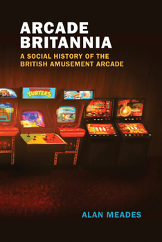 Paperback Arcade Britannia: A Social History of the British Amusement Arcade Book