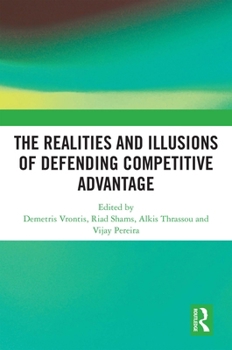 The Realities and Illusions of Defending Competitive Advantage: A Resource-Based View Perspective