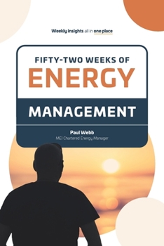 Paperback Fifty -Two Weeks of Energy Management: Energy Insights into the eyes and ears of an energy expert Book