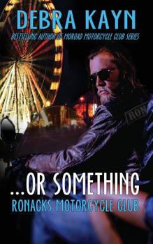 ...or something - Book #1 of the Ronacks Motorcycle Club