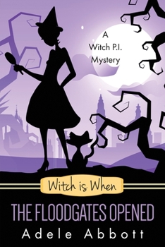 Witch Is When The Floodgates Opened - Book #7 of the A Witch P.I. Mystery