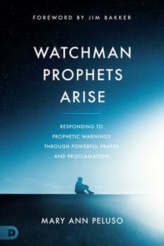 Paperback Watchman Prophets Arise: Responding to Prophetic Warnings Through Powerful Prayer and Proclamation Book