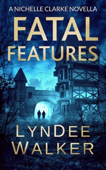 Fatal Features: A Nichelle Clarke Crime Thriller Novella
