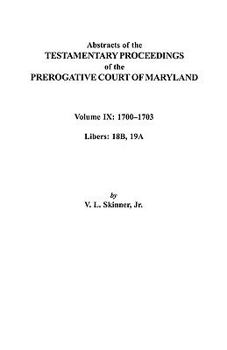 Paperback Abstracts of the Testamentary Proceedings of the Prerogative Court of Maryland. Volume IX: 1700-1703, Libers: 18b, 19a Book