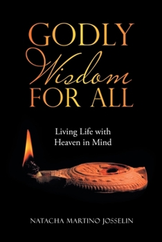 Paperback Godly Wisdom for All: Living Life with Heaven in Mind Book