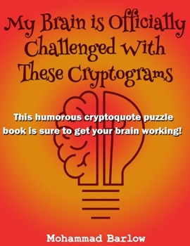 Paperback My Brain is Officially Challenged With These Cryptograms: This humorous cryptoquote puzzle book is sure to get your brain working Book