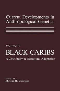 Hardcover Current Developments in Anthropological Genetics: Volume 3 Black Caribs a Case Study in Biocultural Adaptation Book