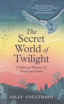 Hardcover The Secret World of Twilight: A Natural History of Dusk and Dawn Book