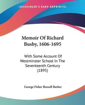 Paperback Memoir Of Richard Busby, 1606-1695: With Some Account Of Westminster School In The Seventeenth Century (1895) Book