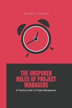 Paperback The Unspoken Roles of Project Managers: A Practical Guide To Project Management Book