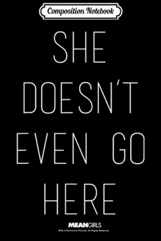 Composition Notebook: Mean Girls Pencil Thin She Doesn't Even Go Here  Journal/Notebook Blank Lined Ruled 6x9 100 Pages