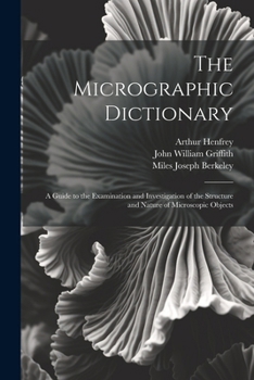 Paperback The Micrographic Dictionary: A Guide to the Examination and Investigation of the Structure and Nature of Microscopic Objects Book