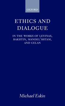 Hardcover Ethics and Dialogue: In the Works of Levinas, Bakhtin, Mandel'shtam, and Celan Book