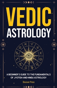 Paperback Vedic Astrology: A Beginner's Guide to the Fundamentals of Jyotish and Hindu Astrology Book