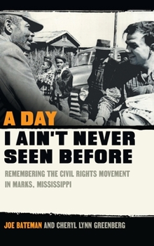 Hardcover A Day I Ain't Never Seen Before: Remembering the Civil Rights Movement in Marks, Mississippi Book