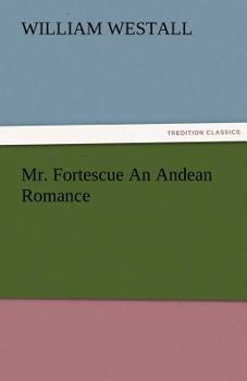 Mr. Fortescue: An Andean Fiction