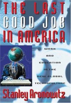 Hardcover The Last Good Job in America: Work and Education in the New Global Technoculture Book