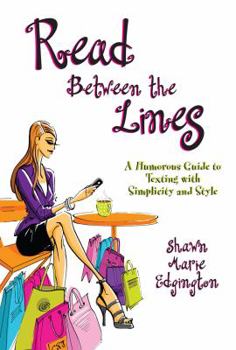 Hardcover Read Between the Lines: A Humorous Guide to Texting with Simplicity and Style Book