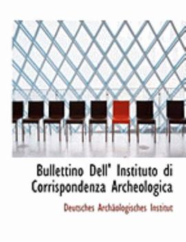 Bullettino Dell' Instituto Di Corrispondenza Archeologica