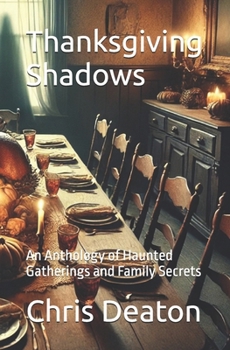Thanksgiving Shadows: An Anthology of Haunted Gatherings and Family Secrets (The Haunting Holidays Collection)