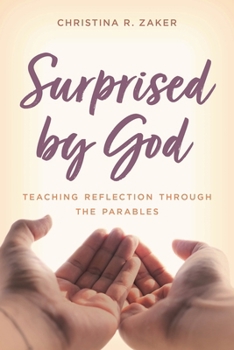 Hardcover Surprised by God: Teaching Reflection through the Parables Book