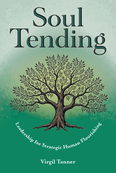 Paperback Soul Tending: Leadership for Strategic Human Flourishing Book