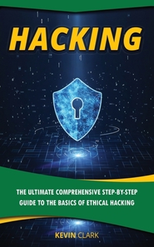 Paperback Hacking: The Ultimate Comprehensive Step-By-Step Guide to the Basics of Ethical Hacking Book