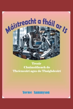 Paperback Máistreacht a fháil ar IS: Treoir Chuimsitheach do Theicneoirí agus do Thaighdeoirí [Irish] Book