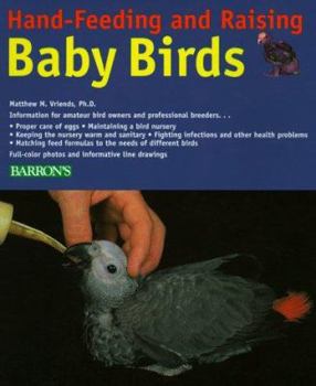 Paperback Hand-Feeding and Raising Baby Birds: Breeding, Hand-Feeding, Care, and Management Book